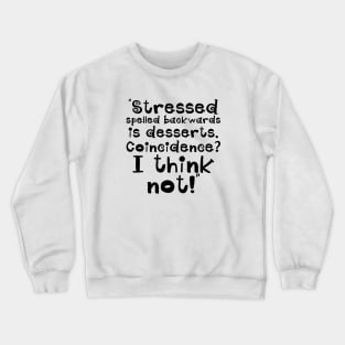 Stressed spelled backwards is desserts Crewneck Sweatshirt